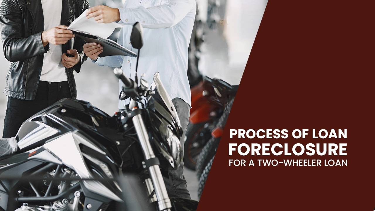The process of loan foreclosure for a two-wheeler loan