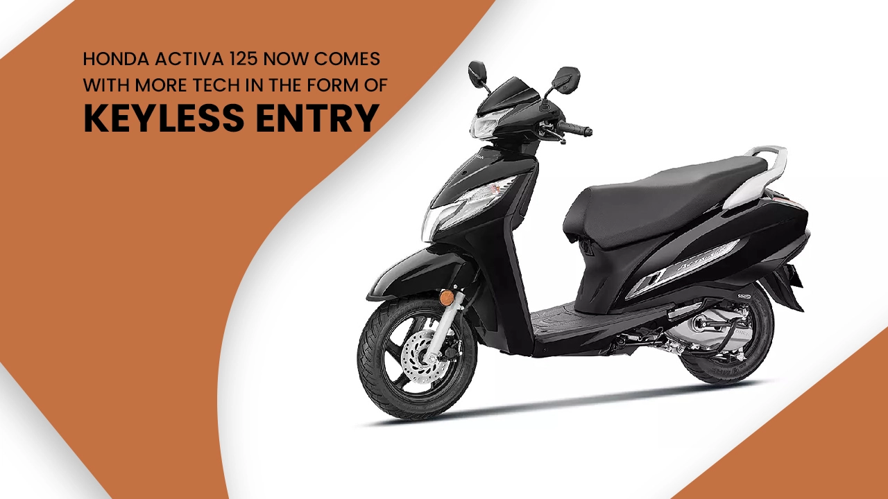 Honda Activa 125 Now Comes With More Tech In The Form Of Keyless Entry