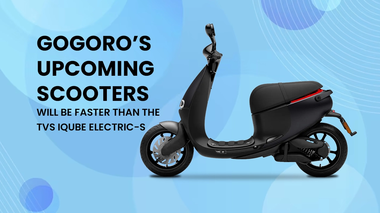 Gogoro‚Äôs Upcoming Scooters Will Be Faster Than The TVS iQube Electric S!