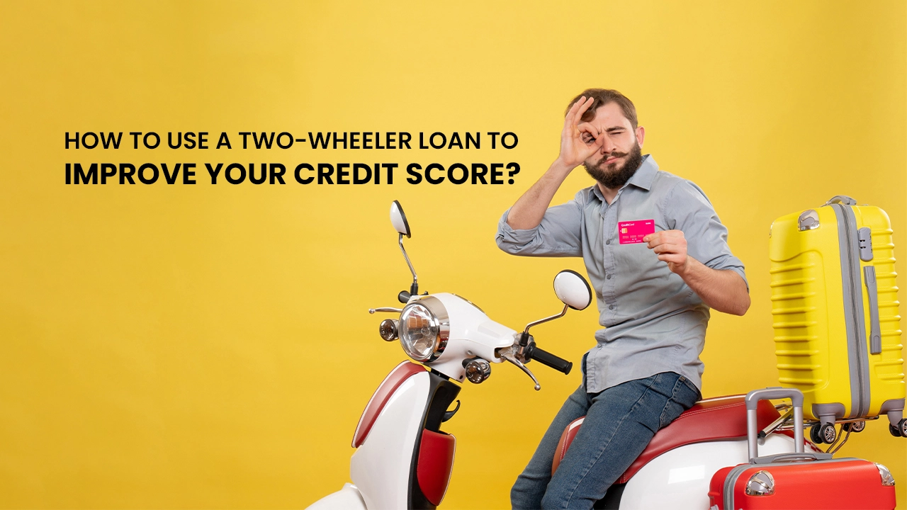 How to use a two-wheeler loan to improve your credit score?