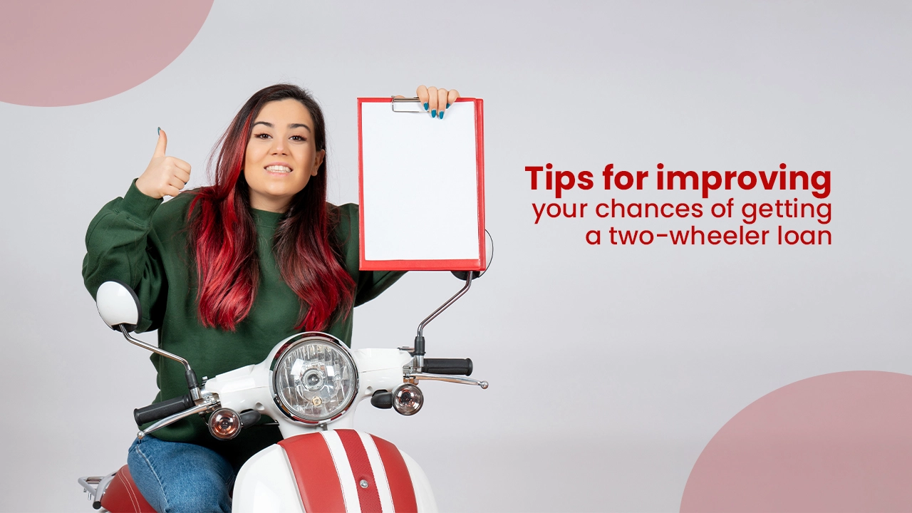 Tips for improving your chances of getting a two-wheeler loan