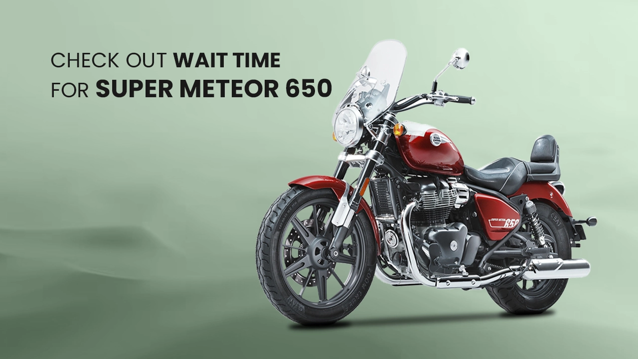 Here’s How Much You Will Have To Wait For The Royal Enfield Super Meteor 650 This Month 