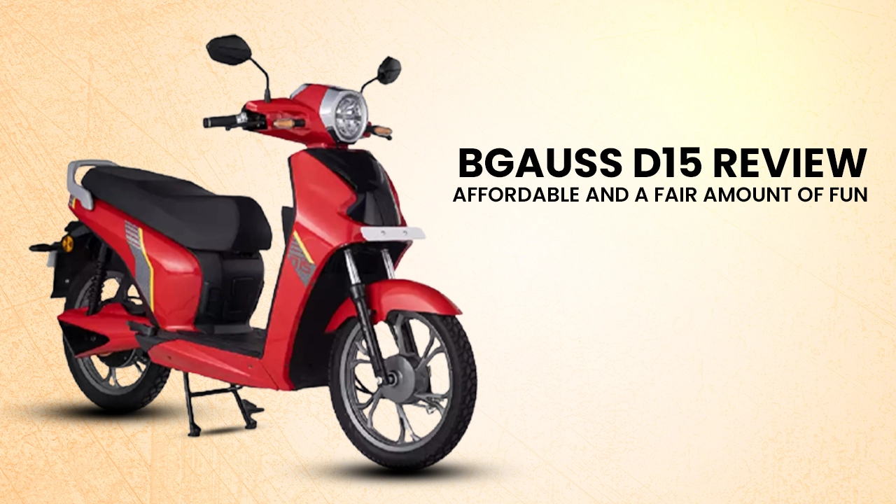 BGauss D15 Review: Affordable and A Fair Amount Of Fun