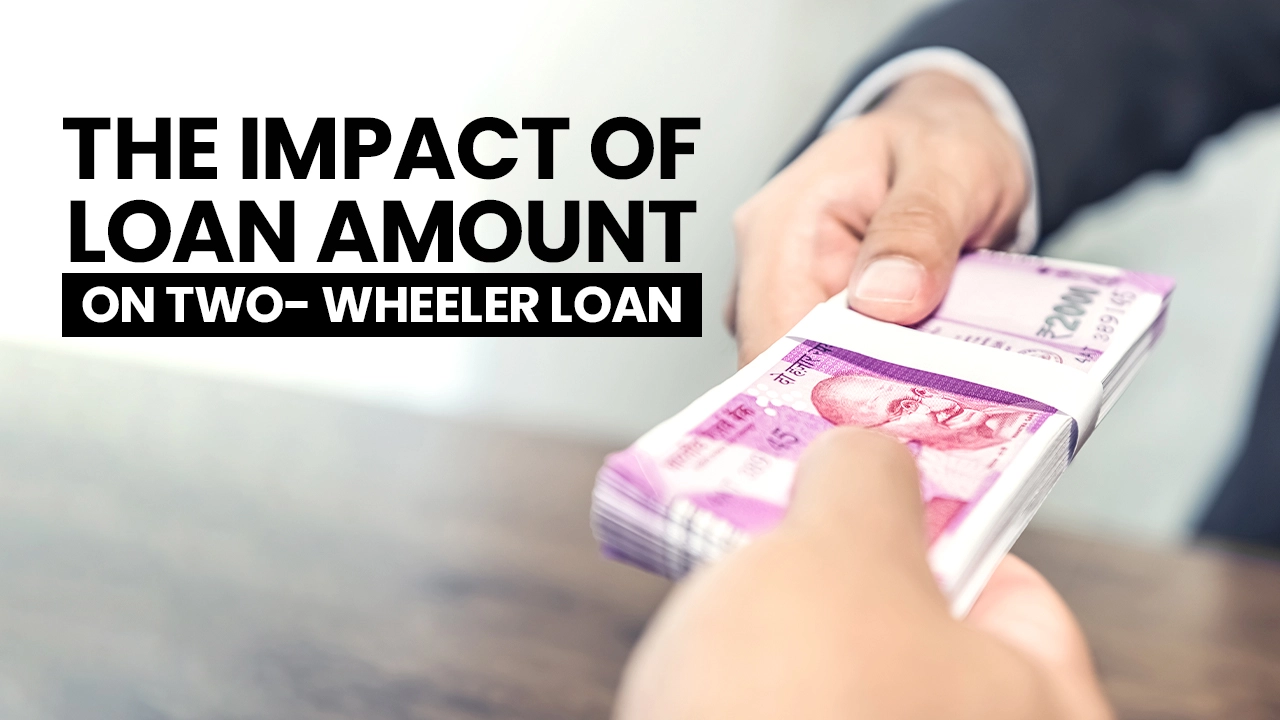 Get To Know The Impact Of Loan Amount On Two-wheeler Loan