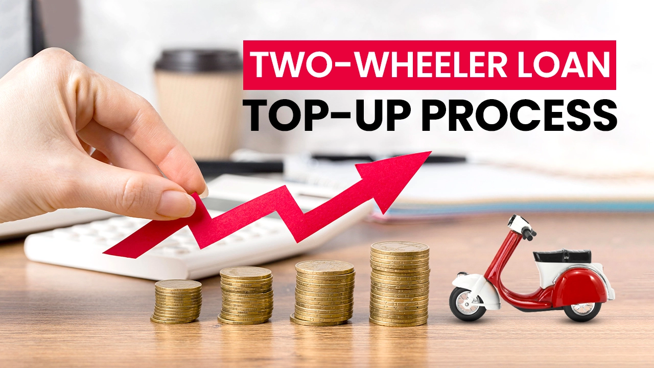 Two-wheeler LoanTop-up Process: Know The Complete Details Here. 