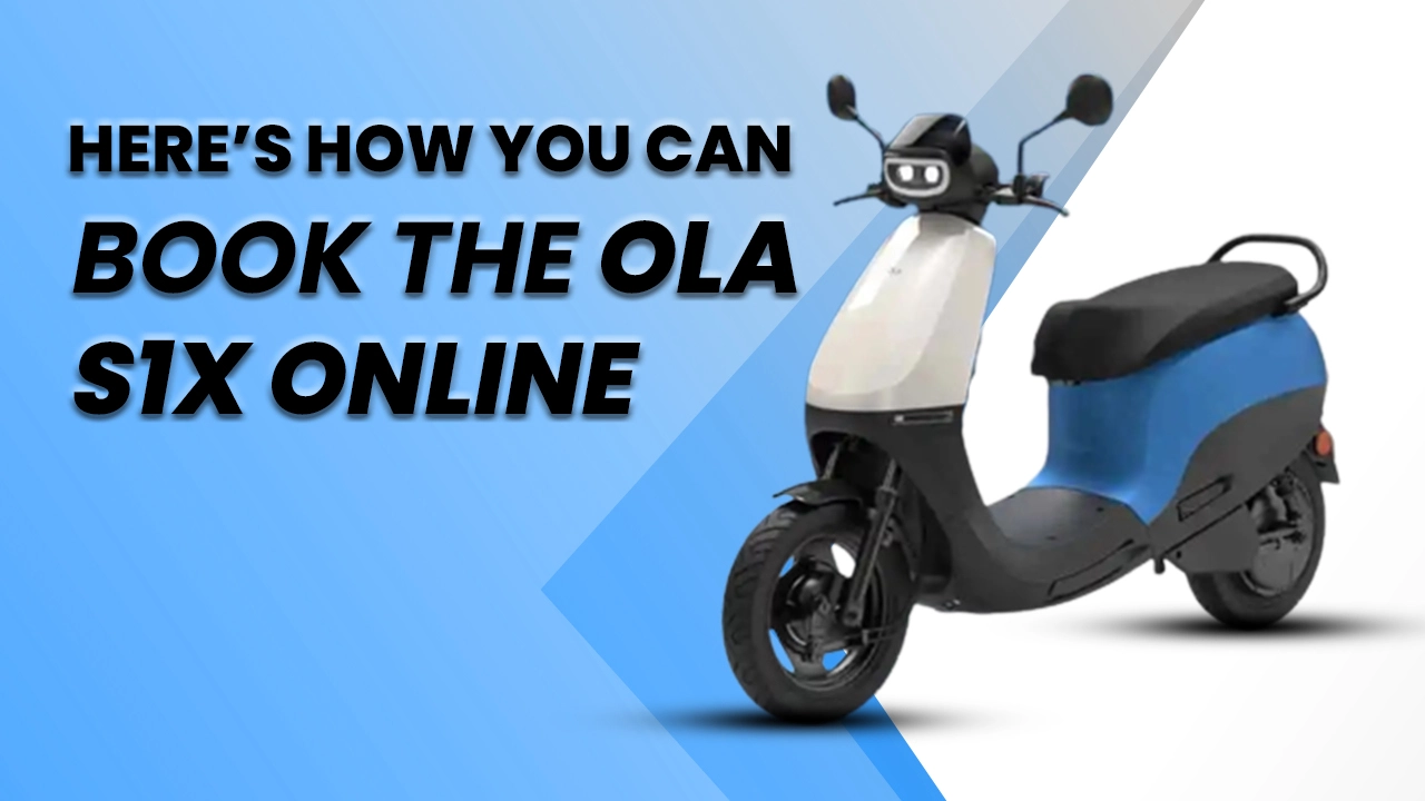 Here’s How You Can Book The Ola S1X Online
