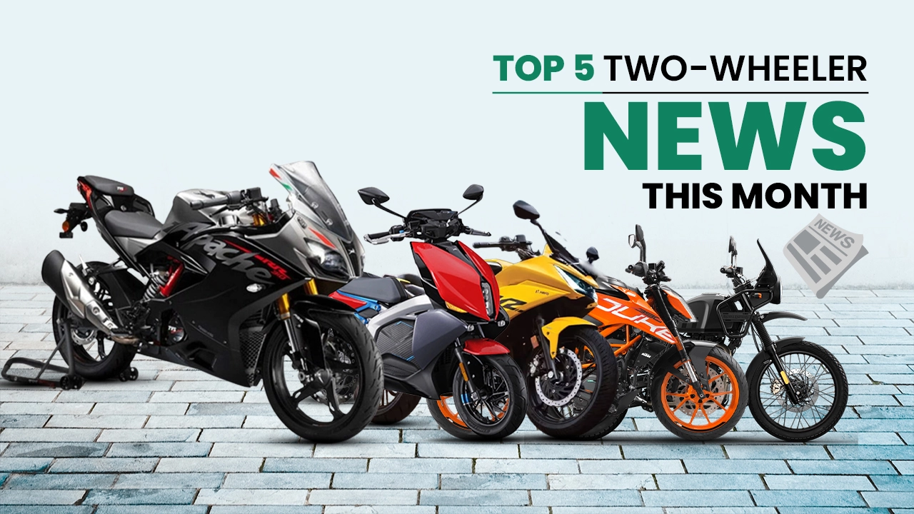 5 Of The Most Important Two-wheeler News Of The Month