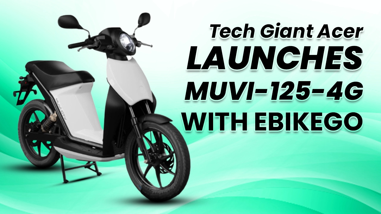Tech Giant Acer Collaborates With eBikeGo To Launch Its First EV, MUVI-125-4G